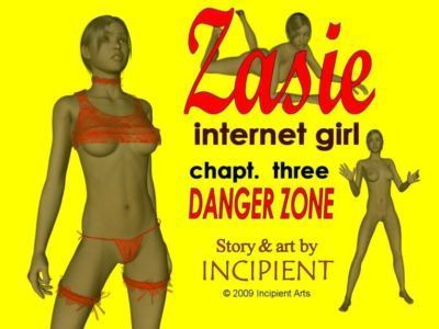[Incipient] Zasie Internet Girl Ch. 3: Danger Zone