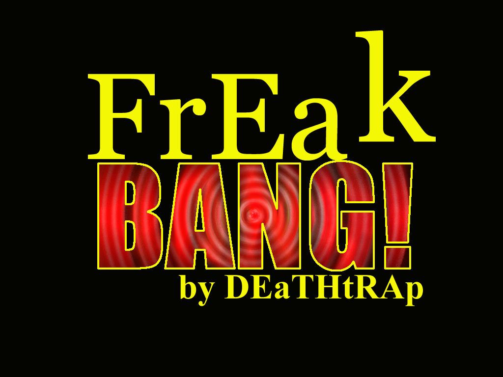 [deathtrap] freak :Bang: